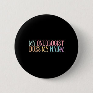 My Oncologist Does My Hair _ Chemotherapy _ 6 Cm Round Badge