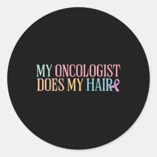 My Oncologist Does My Hair _ Chemotherapy _ Classic Round Sticker