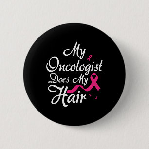 My Oncologist Does My Hair Oncologist Oncology Nur 6 Cm Round Badge