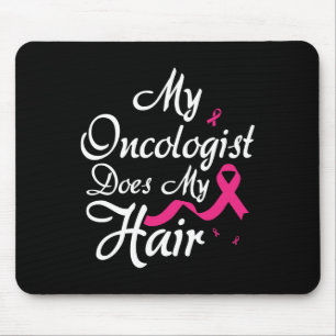 My Oncologist Does My Hair Oncologist Oncology Nur Mouse Pad