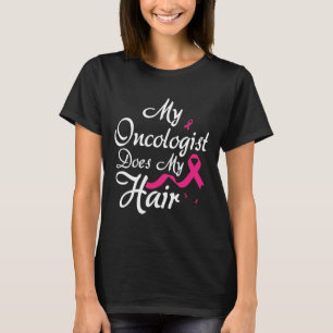My Oncologist Does My Hair Oncologist Oncology Nur T-Shirt