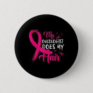 My Oncologist Does My Hair Pink Breast Cancer 6 Cm Round Badge
