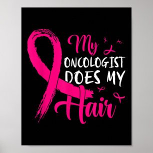 My Oncologist Does My Hair Pink Breast Cancer Poster