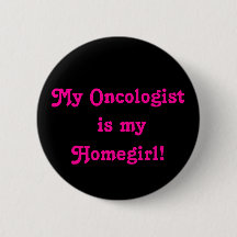 My Oncologist is my Homegirl!