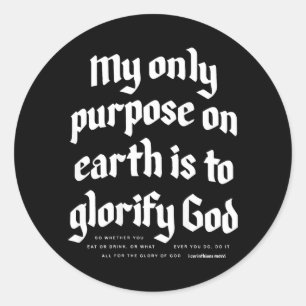 My Only Purpose On Earth Is To Glorify God on back Classic Round Sticker