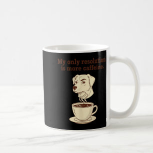 My Only Resolution Is More Caffeine Funny Dog Coff Coffee Mug