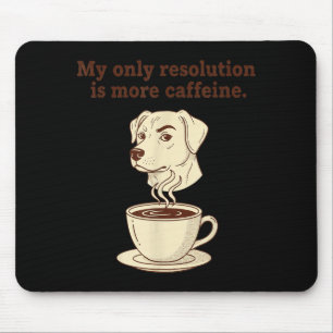 My Only Resolution Is More Caffeine Funny Dog Coff Mouse Pad