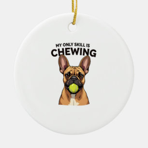 My Only Skill Is Chewing Vintage French Bulldog Te Ceramic Ornament