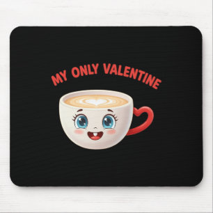 My Only Valentine Coffee Cute Heart Beverage Humor Mouse Pad