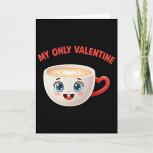 My Only Valentine Coffee Cute Heart Beverage Humou Card