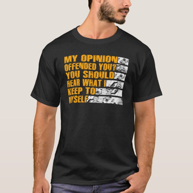 My Opinion Offended You  Adult Humor  12 T-Shirt (Front)