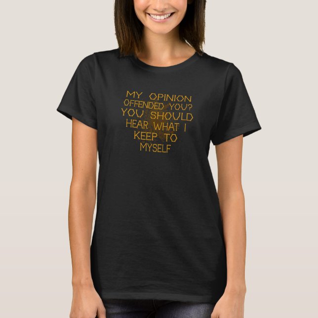 My Opinion Offended You  Adult Humor   9 T-Shirt (Front)