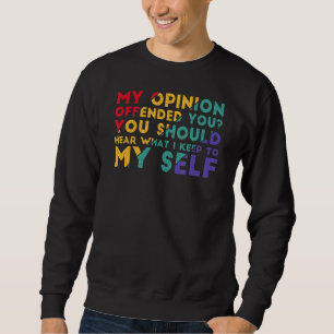 My Opinion Offended You Adult Humour Sarcasm Sweatshirt