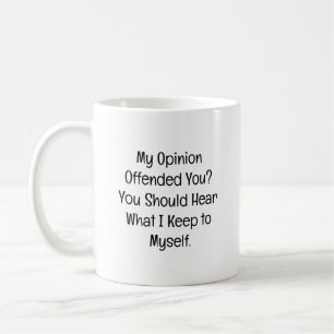 My Opinion Offended You? Coffee Mug