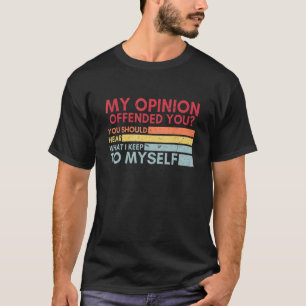 My Opinion Offended You Funny Sarcastic Humour Ret T-Shirt