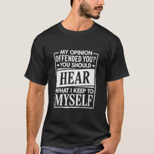 My Opinion Offended You Funny Sarcastic Humour T-Shirt