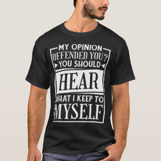 My Opinion Offended You Funny Sarcastic Humour T-Shirt