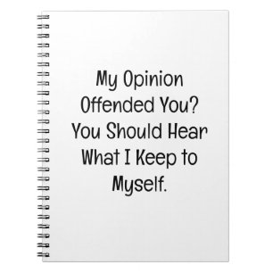 My Opinion Offended You? Notebook