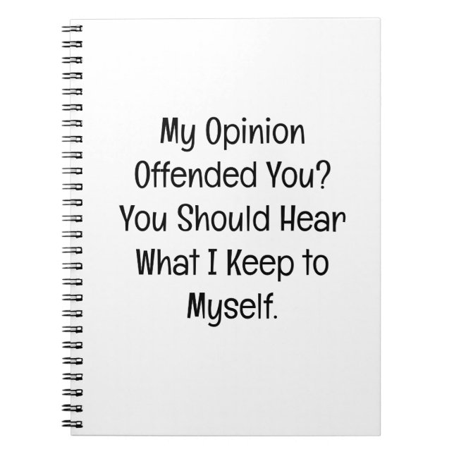My Opinion Offended You? Notebook (Front)