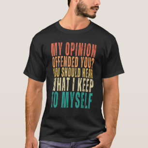 My Opinion Offended You Retro Sarcastic T-Shirt