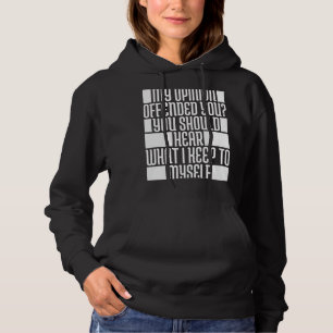 My Opinion Offended You Should Hear What I Keep To Hoodie