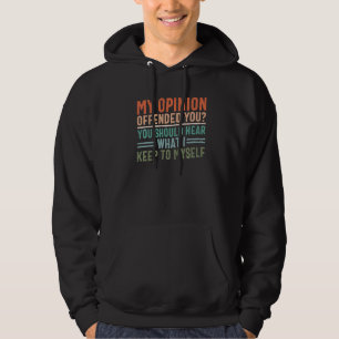 My Opinion Offended You You Should Hear What I Kee Hoodie