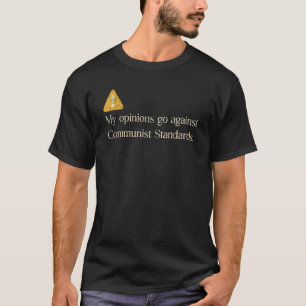 My Opinions Go Against Communist Standard Funny T-Shirt