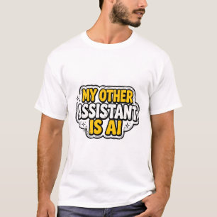 My Other Assistant Is AI – Funny Tech Humour T-Shirt