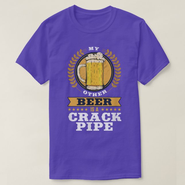 My other beer is a crack pipe beer T-Shirt (Design Front)