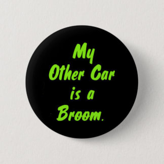 My Other Car is a Broom. 6 Cm Round Badge