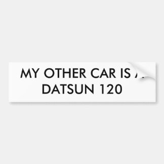 MY OTHER CAR IS A DATSUN 120 BUMPER STICKER