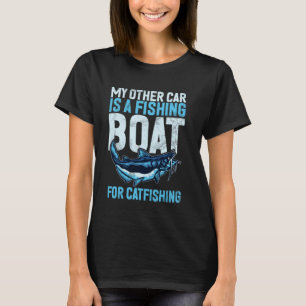 My Other Car is a Fishing Boat For Catfishing Catf T-Shirt