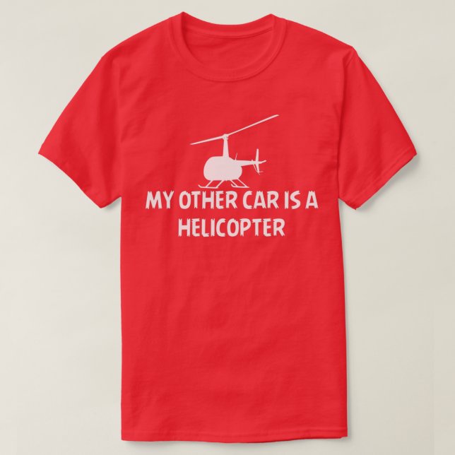 MY other car is a helicopter funny saying gift ide T-Shirt (Design Front)