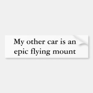 My other car is an epic flying mount bumper sticker