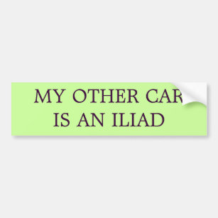 My Other Car is An Iliad (THE ORIGINAL) Bumper Sticker