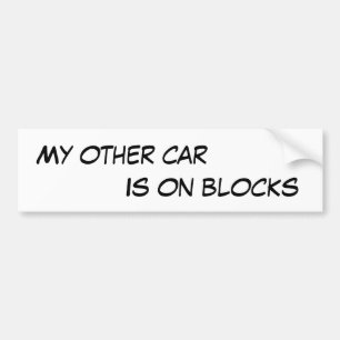 My other car is on blocks funny broken down bumper sticker