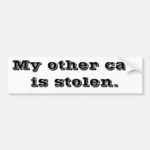 My other car is stolen. bumper sticker