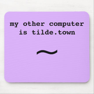 my other computer is tilde.town mouse pad