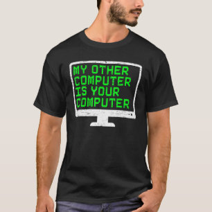 My Other Computer Is Your Computer Cyber Security T-Shirt