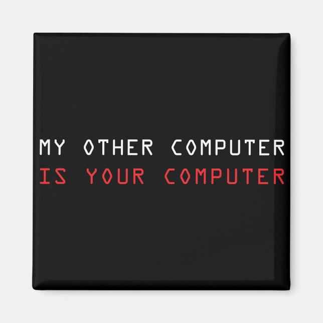 My Other Computer is Your Computer Magnet (Front)