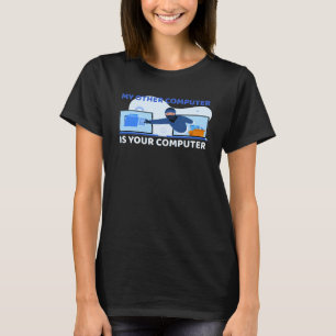 My Other Computer Is Your Computer Pro Hacker T-Shirt