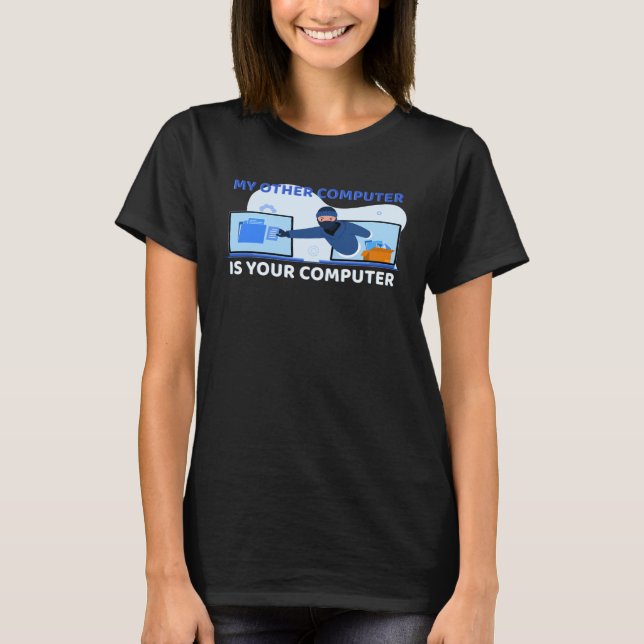 My Other Computer Is Your Computer Pro Hacker T-Shirt (Front)