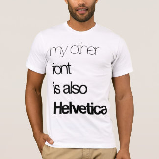 My Other Font (black on white) T-Shirt