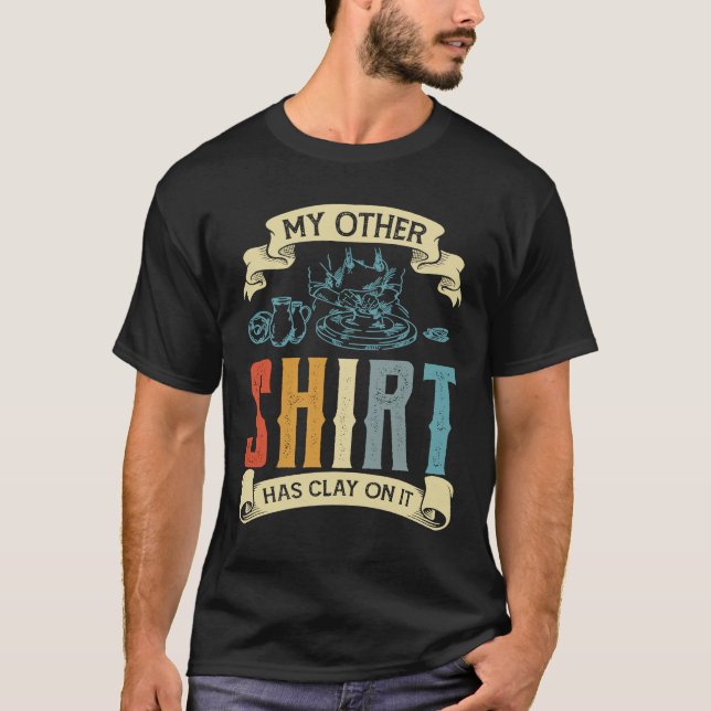 My Other  Has Clay On It Potter Ceramicist T-Shirt (Front)