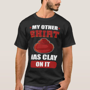 My Other Has Clay On It Sculpting T-Shirt