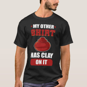 My Other  Has Clay On It Sculpting T-Shirt