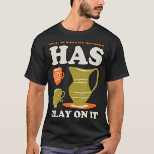 My Other  Has Clay On It T-Shirt