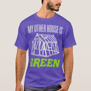 My Other House is Green Funny Greenhouse Gardening T-Shirt