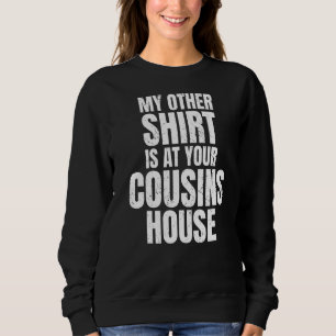My Other  Is At Your Cousins House Amusing Party J Sweatshirt