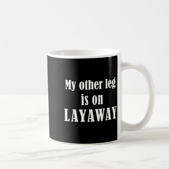 My Other Leg Is On Layaway Funny Amputee Jokes  Coffee Mug (Right)